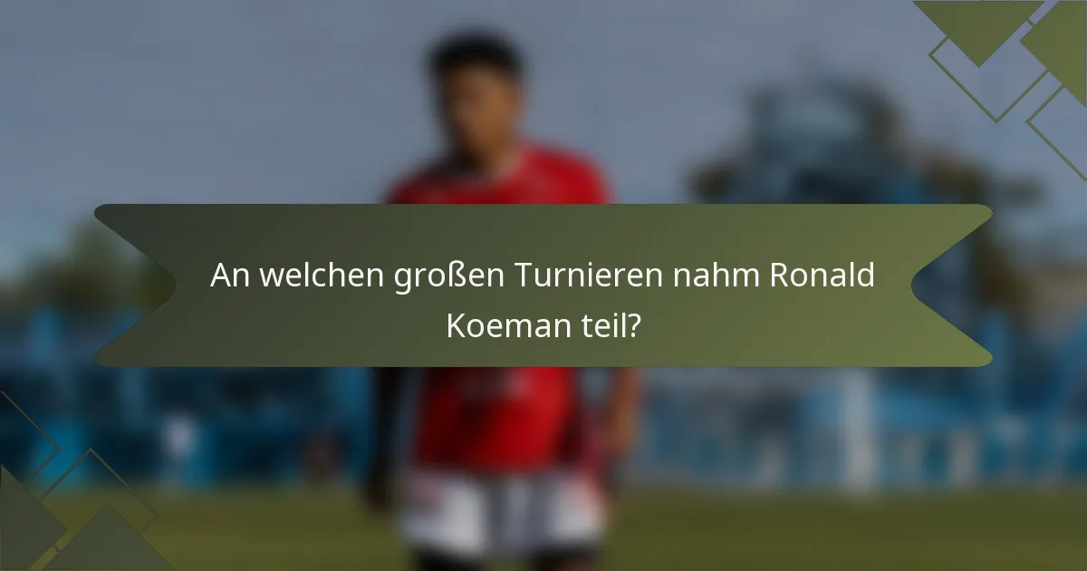 An welchen großen Turnieren nahm Ronald Koeman teil?