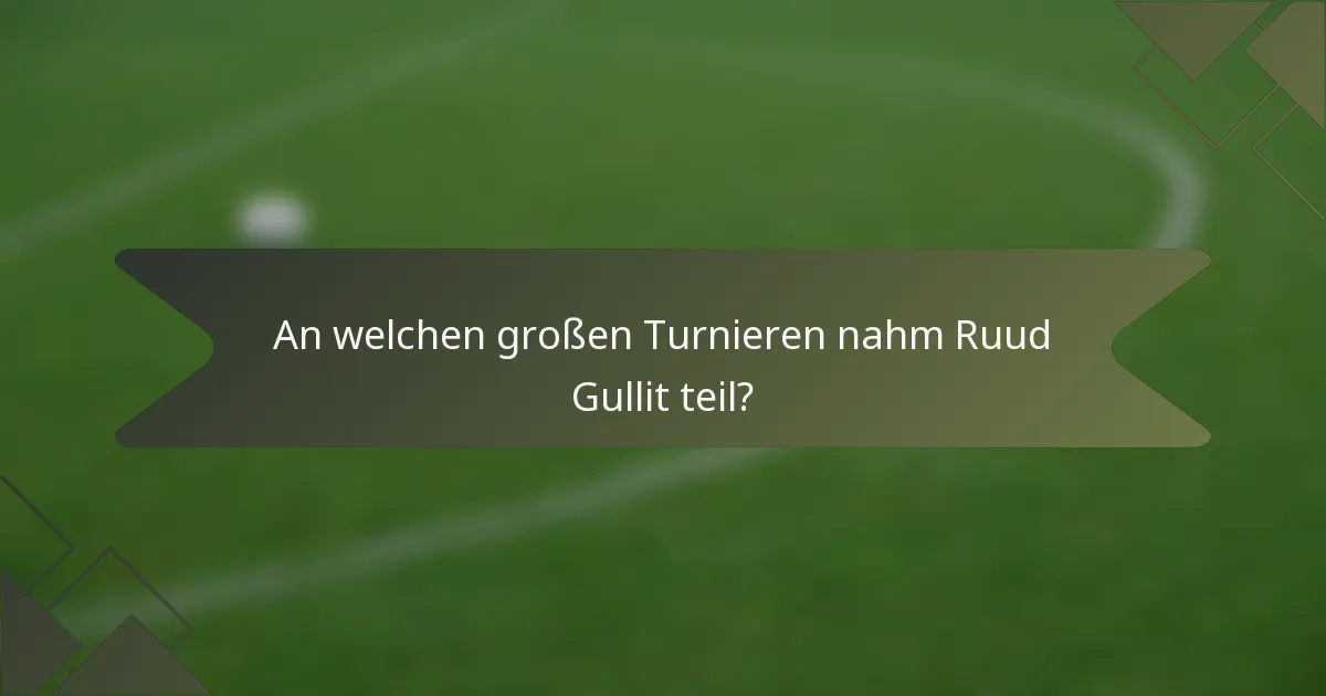An welchen großen Turnieren nahm Ruud Gullit teil?