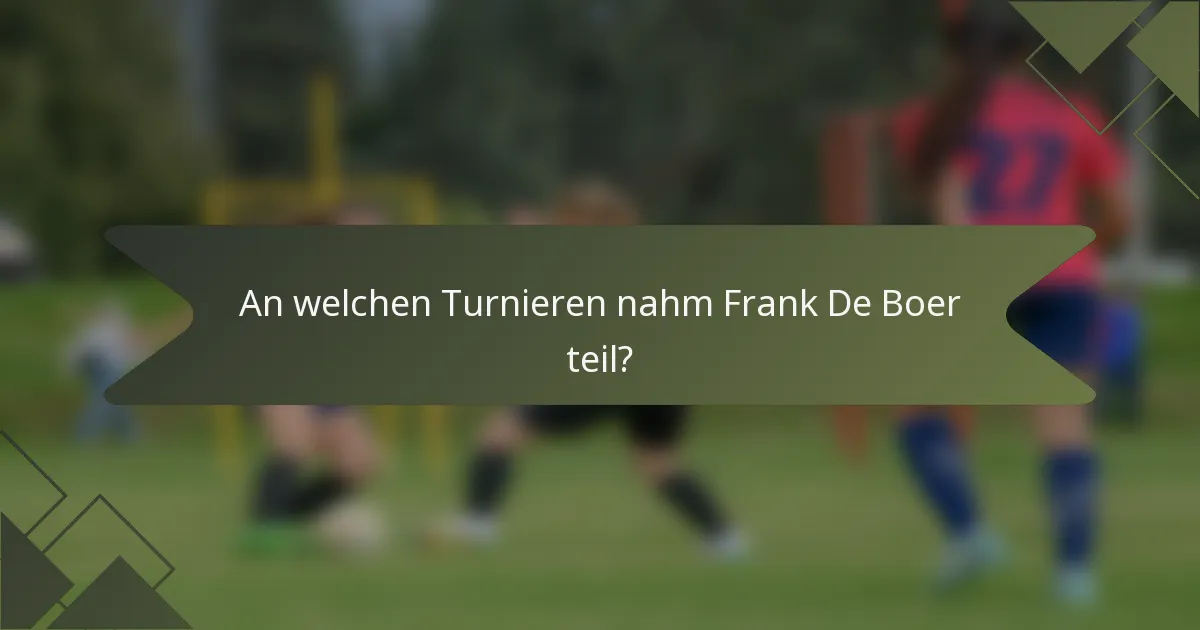 An welchen Turnieren nahm Frank De Boer teil?