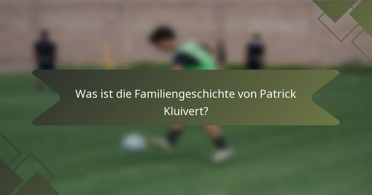 Was ist die Familiengeschichte von Patrick Kluivert?