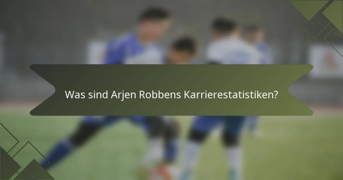 Was sind Arjen Robbens Karrierestatistiken?