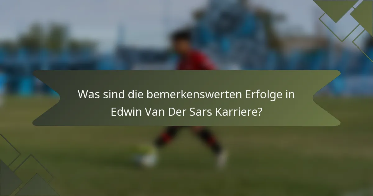 Was sind die bemerkenswerten Erfolge in Edwin Van Der Sars Karriere?
