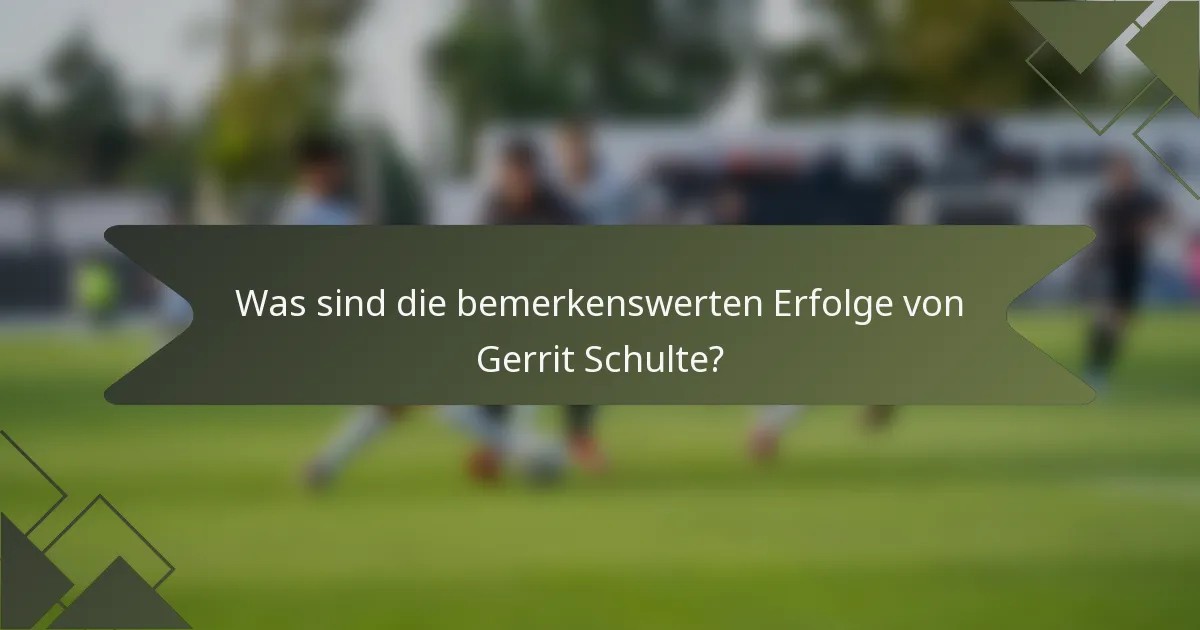 Was sind die bemerkenswerten Erfolge von Gerrit Schulte?