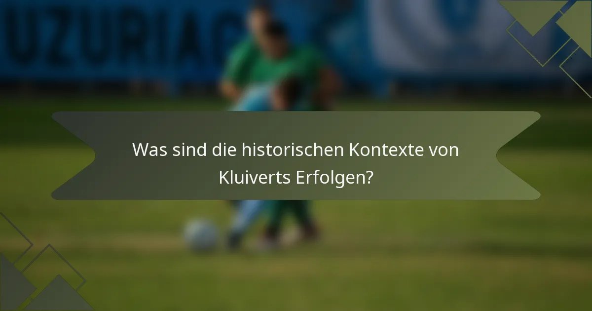 Was sind die historischen Kontexte von Kluiverts Erfolgen?