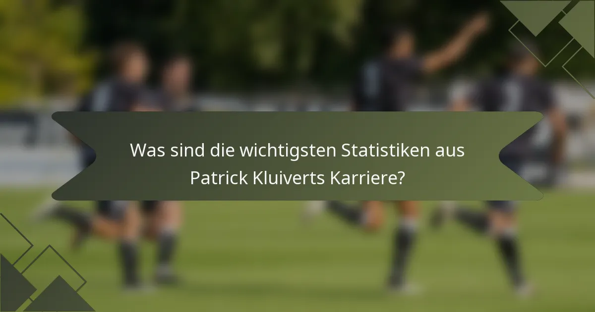 Was sind die wichtigsten Statistiken aus Patrick Kluiverts Karriere?