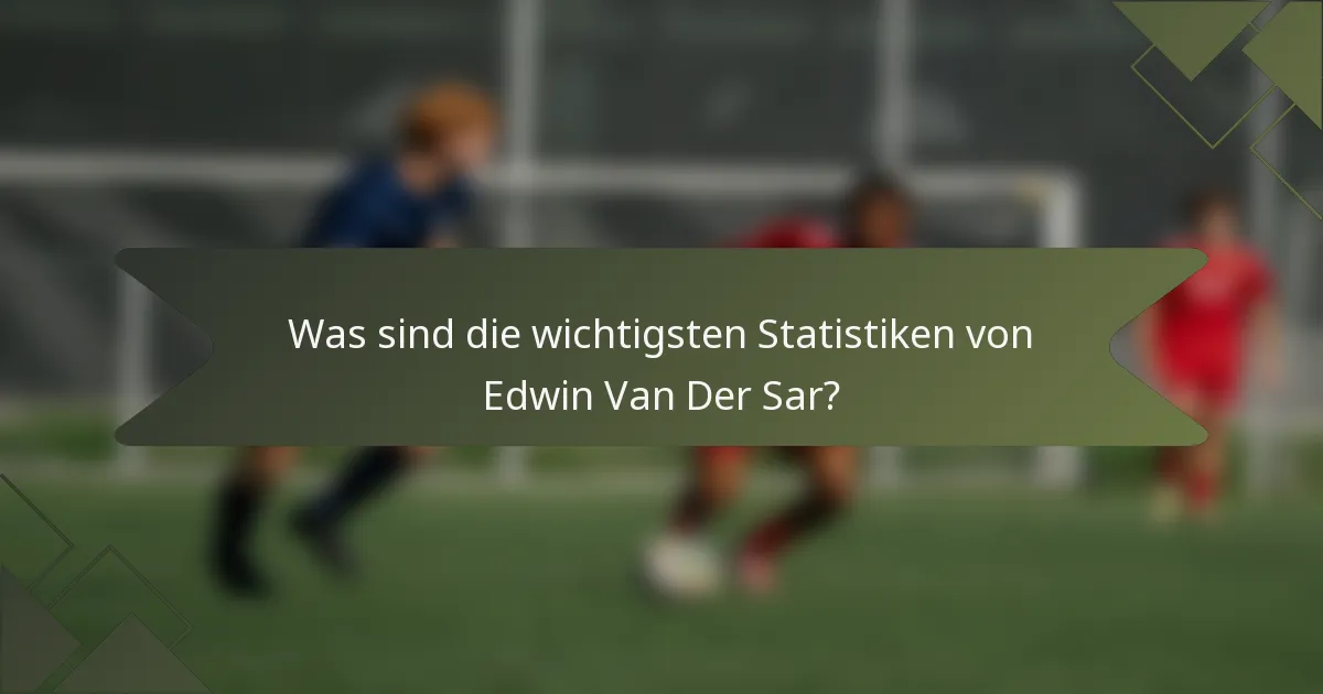 Was sind die wichtigsten Statistiken von Edwin Van Der Sar?
