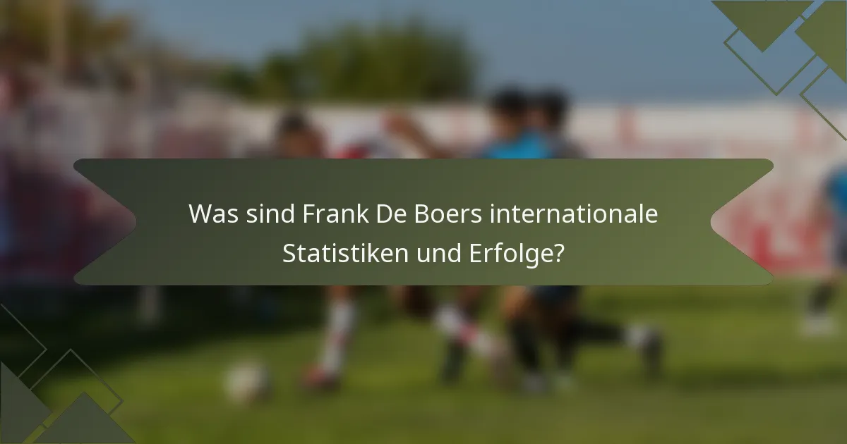 Was sind Frank De Boers internationale Statistiken und Erfolge?