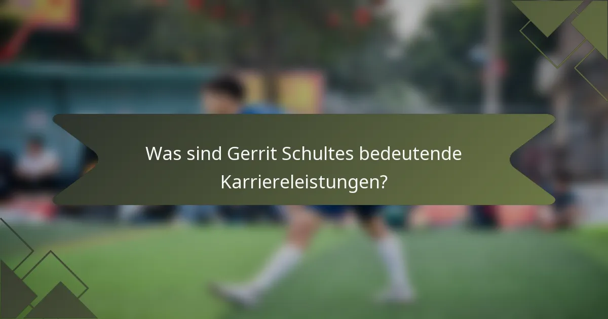 Was sind Gerrit Schultes bedeutende Karriereleistungen?