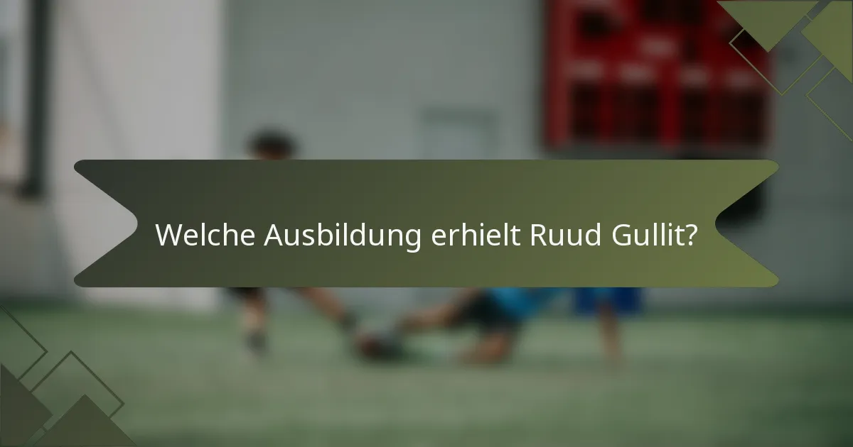 Welche Ausbildung erhielt Ruud Gullit?