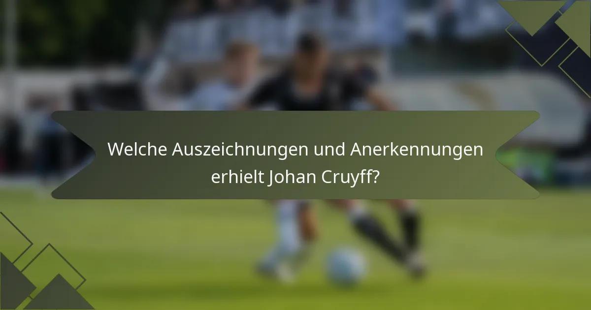 Welche Auszeichnungen und Anerkennungen erhielt Johan Cruyff?