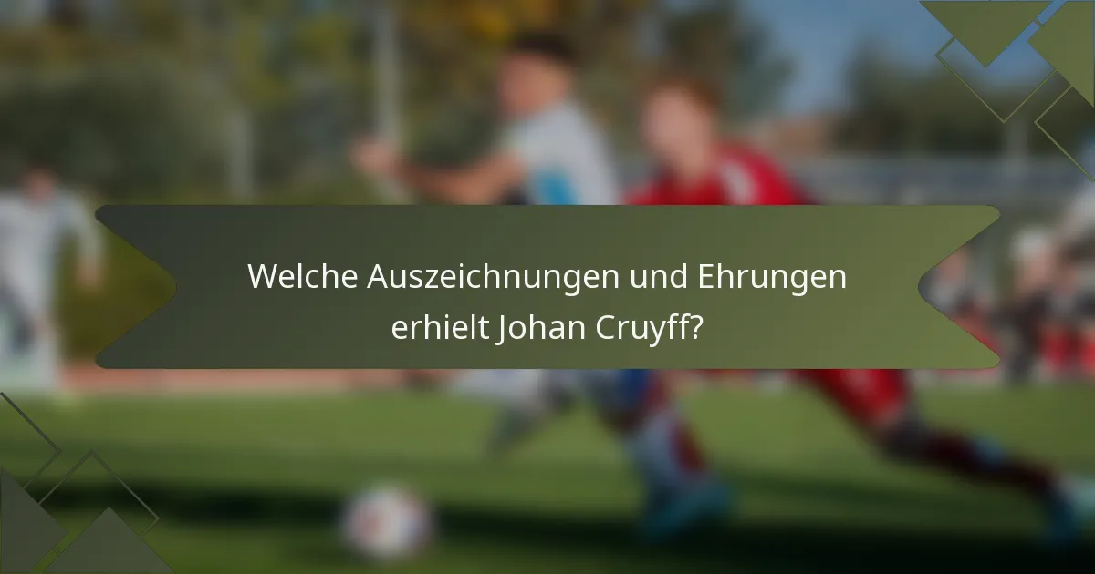Welche Auszeichnungen und Ehrungen erhielt Johan Cruyff?