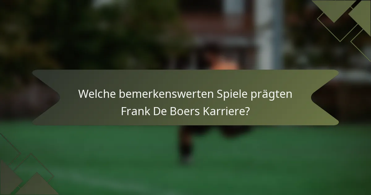 Welche bemerkenswerten Spiele prägten Frank De Boers Karriere?