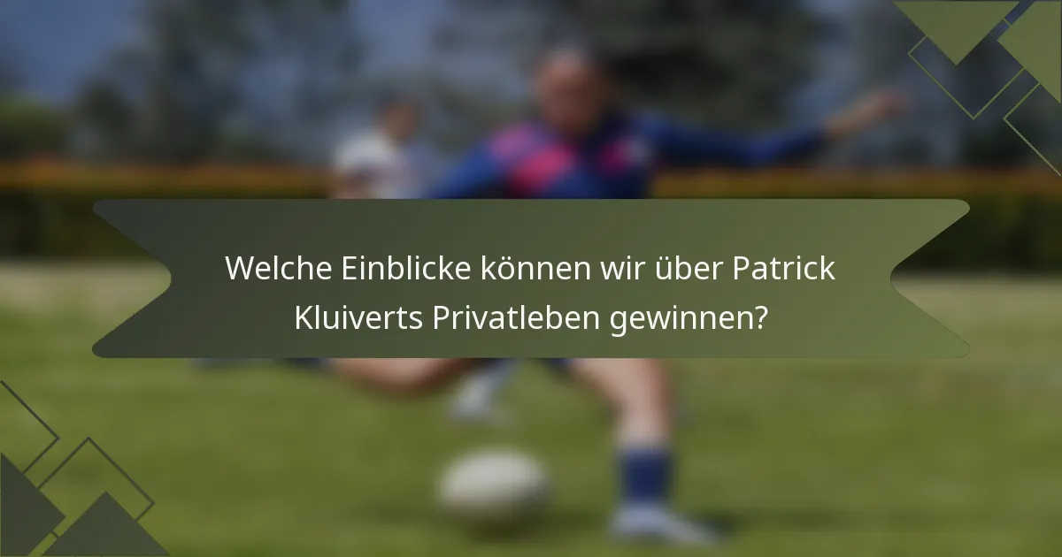 Welche Einblicke können wir über Patrick Kluiverts Privatleben gewinnen?