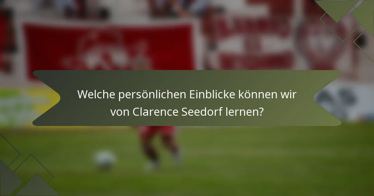 Welche persönlichen Einblicke können wir von Clarence Seedorf lernen?