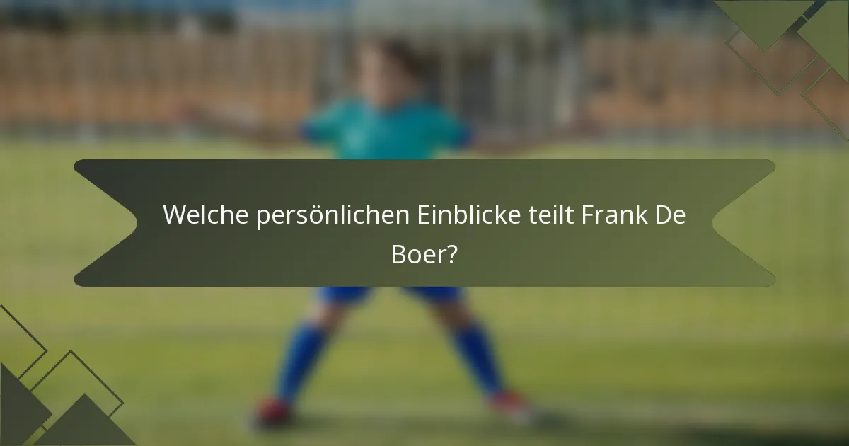 Welche persönlichen Einblicke teilt Frank De Boer?