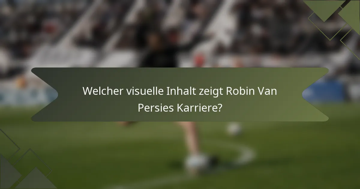 Welcher visuelle Inhalt zeigt Robin Van Persies Karriere?