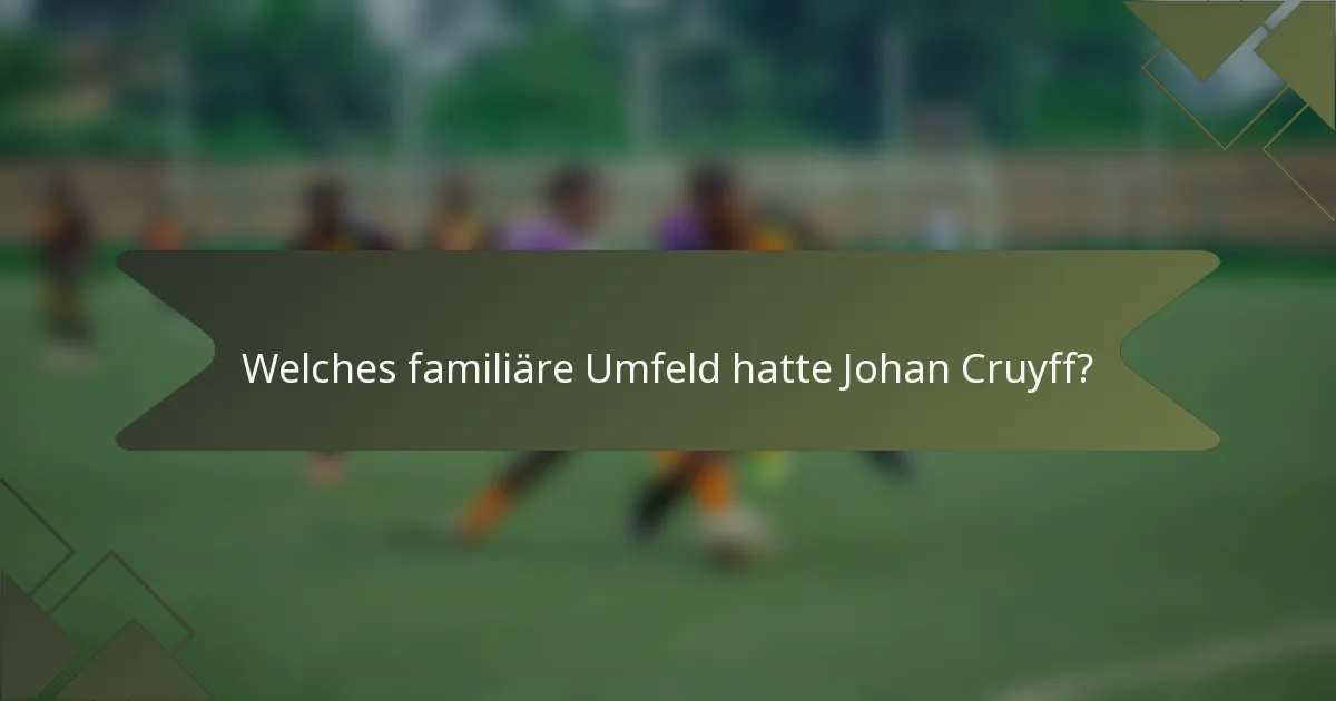 Welches familiäre Umfeld hatte Johan Cruyff?