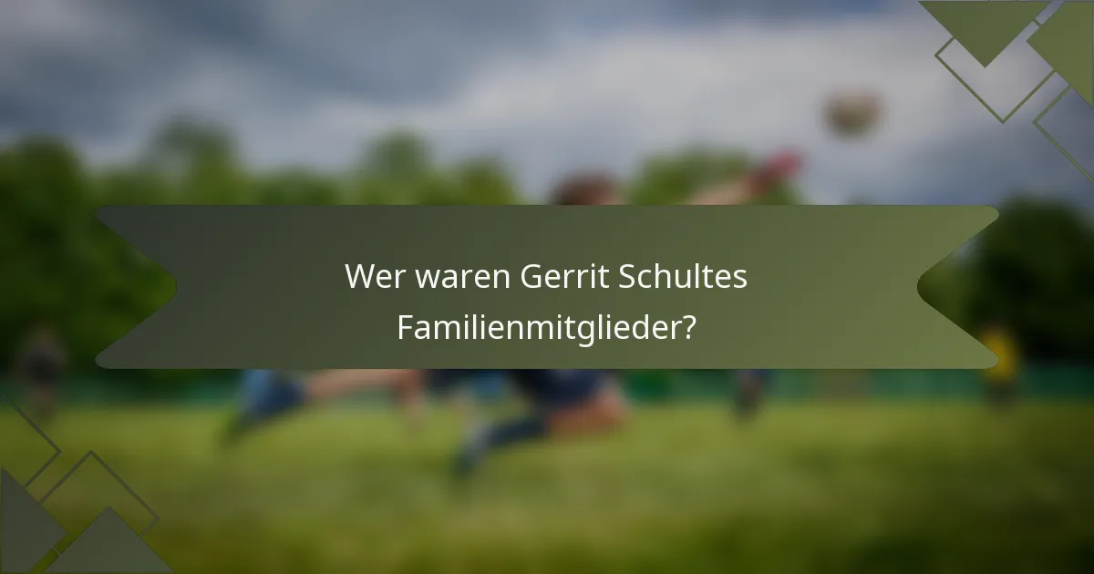 Wer waren Gerrit Schultes Familienmitglieder?