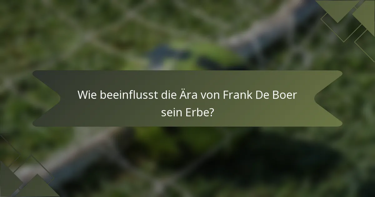 Wie beeinflusst die Ära von Frank De Boer sein Erbe?