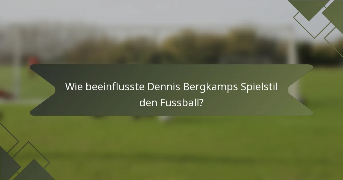 Wie beeinflusste Dennis Bergkamps Spielstil den Fussball?