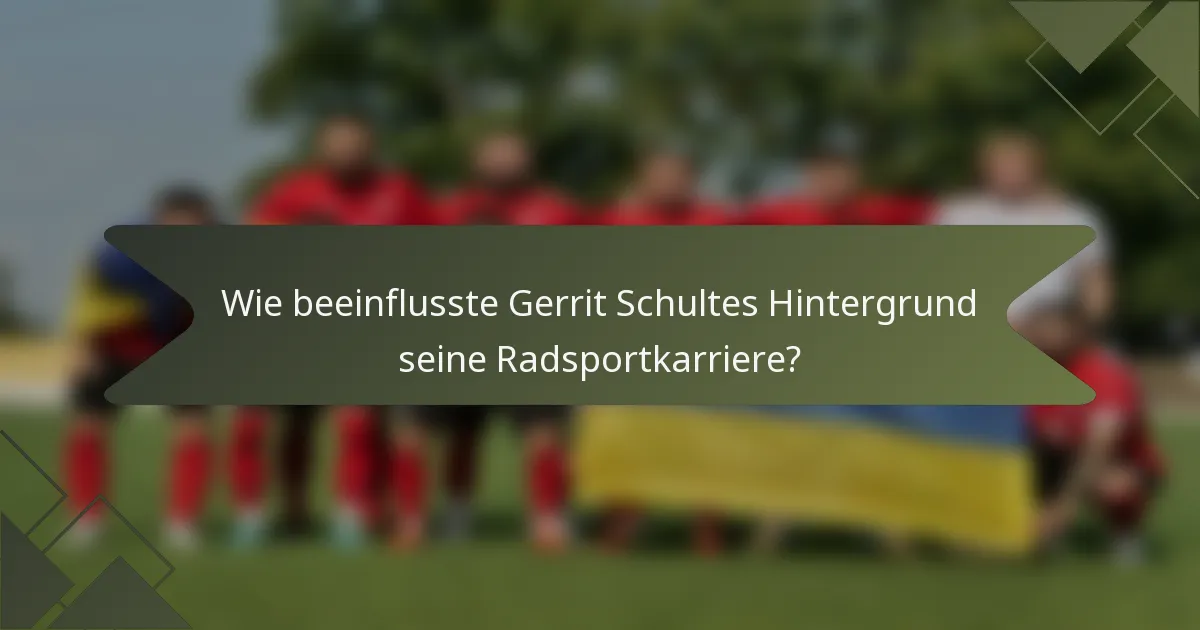 Wie beeinflusste Gerrit Schultes Hintergrund seine Radsportkarriere?