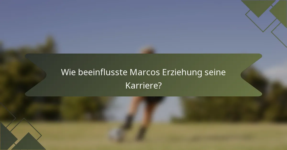 Wie beeinflusste Marcos Erziehung seine Karriere?