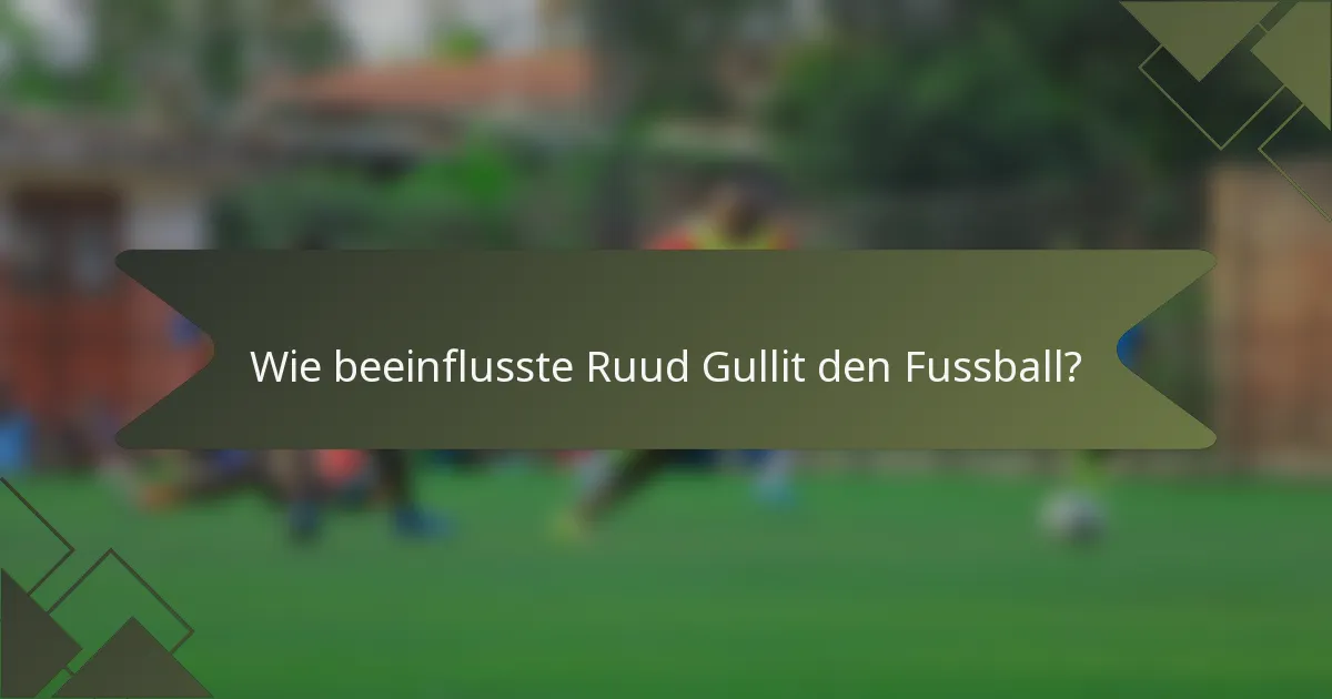 Wie beeinflusste Ruud Gullit den Fussball?