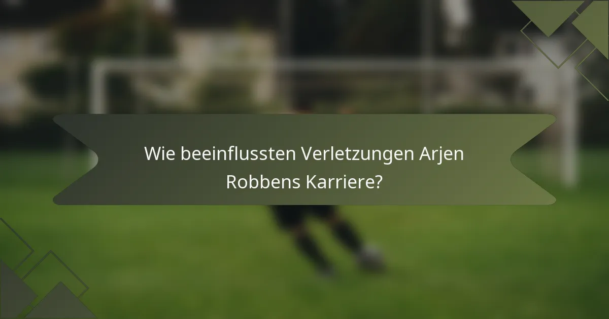 Wie beeinflussten Verletzungen Arjen Robbens Karriere?