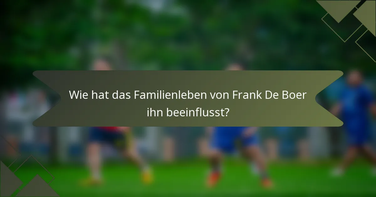 Wie hat das Familienleben von Frank De Boer ihn beeinflusst?