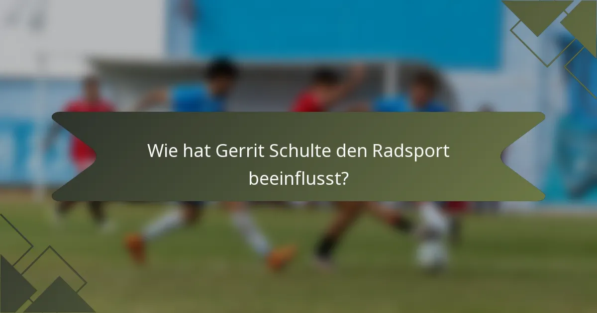 Wie hat Gerrit Schulte den Radsport beeinflusst?