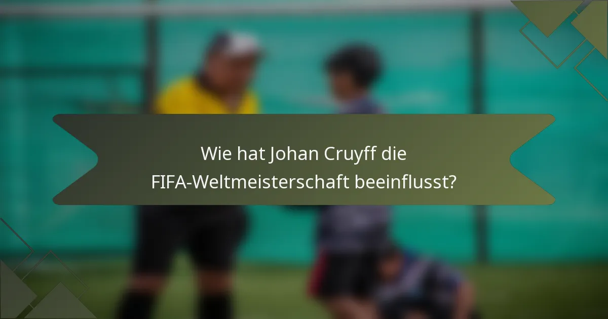 Wie hat Johan Cruyff die FIFA-Weltmeisterschaft beeinflusst?