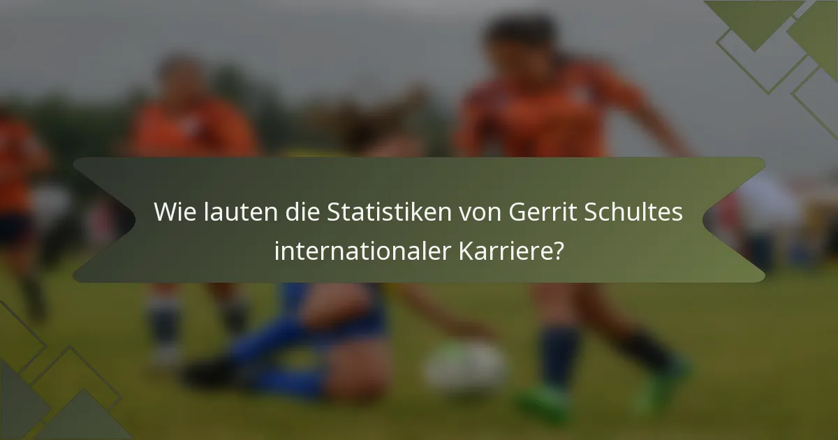 Wie lauten die Statistiken von Gerrit Schultes internationaler Karriere?