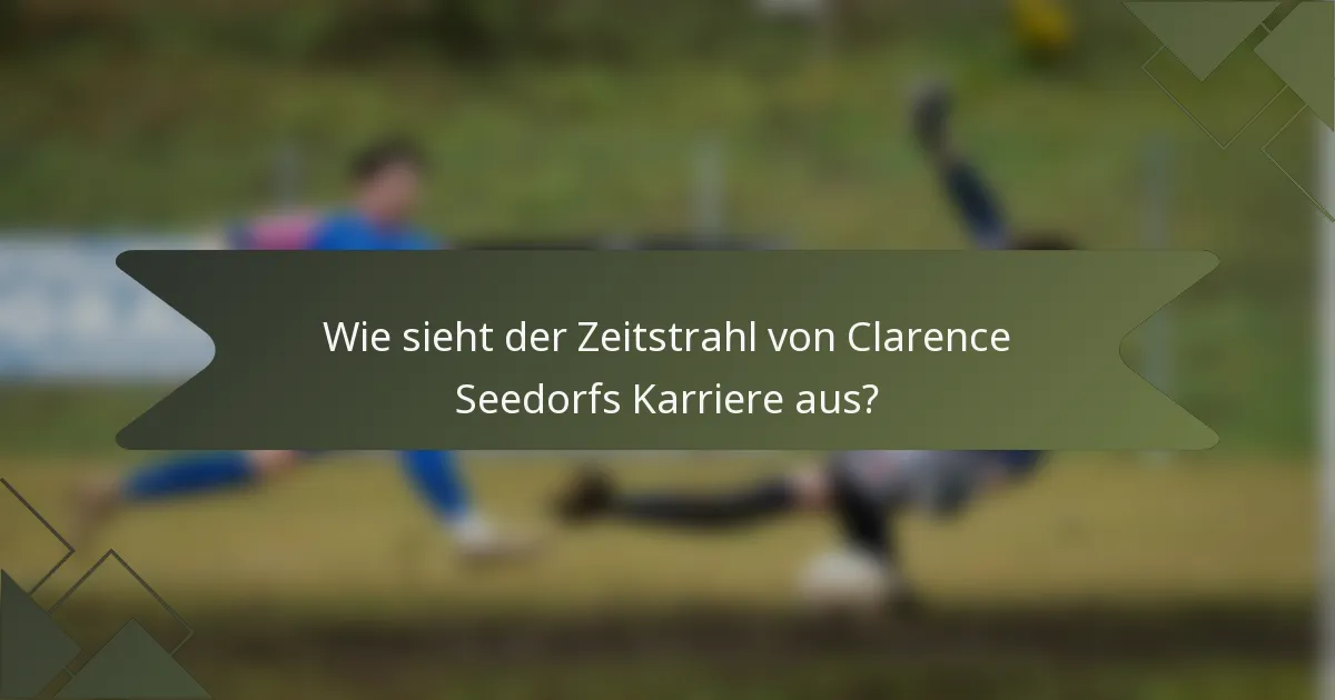 Wie sieht der Zeitstrahl von Clarence Seedorfs Karriere aus?