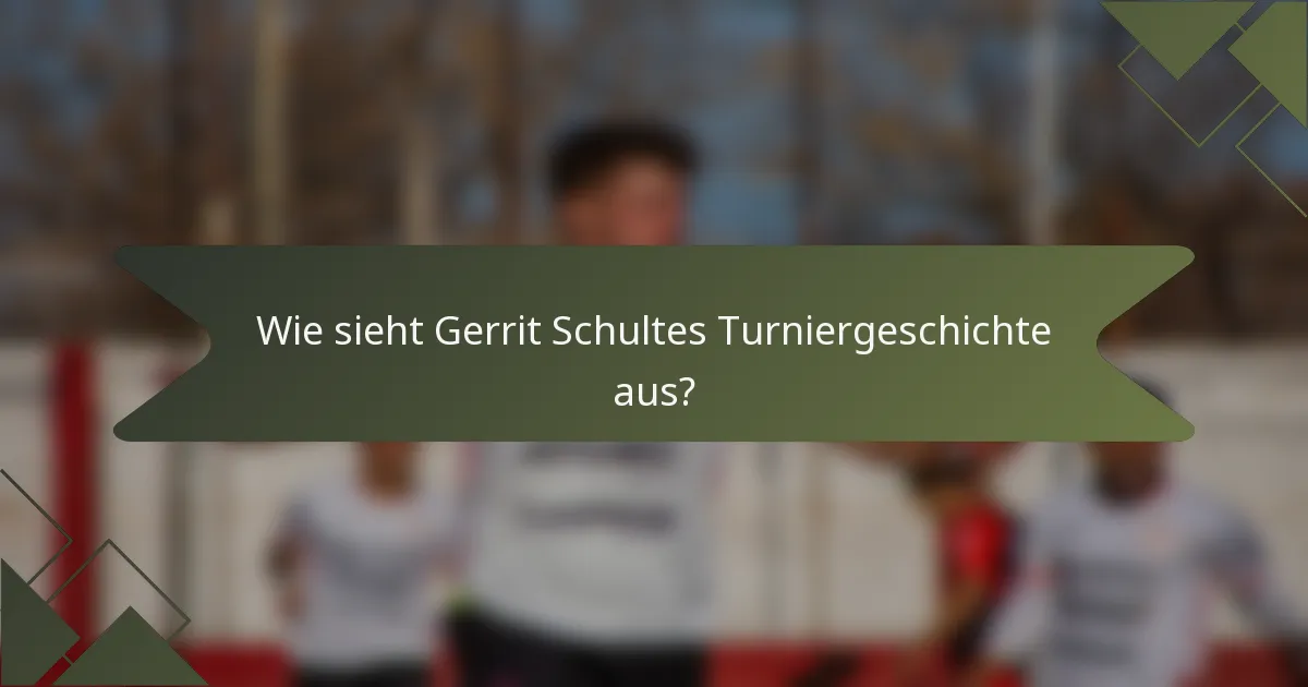 Wie sieht Gerrit Schultes Turniergeschichte aus?