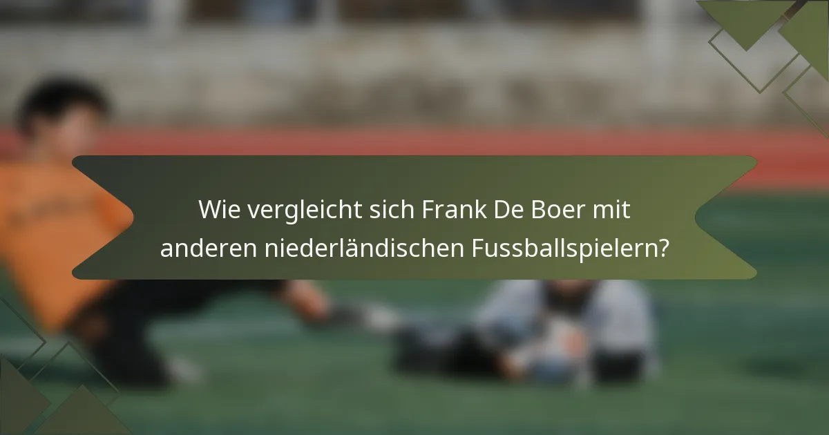 Wie vergleicht sich Frank De Boer mit anderen niederländischen Fussballspielern?
