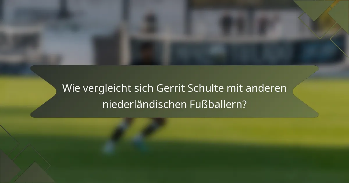 Wie vergleicht sich Gerrit Schulte mit anderen niederländischen Fußballern?