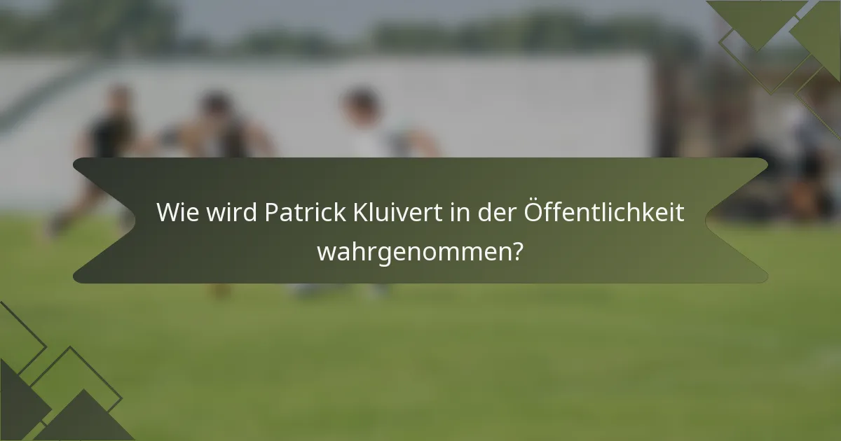 Wie wird Patrick Kluivert in der Öffentlichkeit wahrgenommen?
